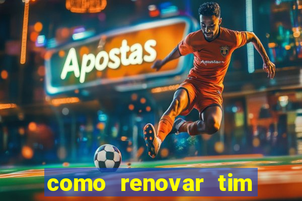 como renovar tim beta antes do prazo